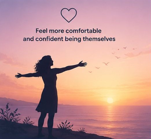 Feel more comfortable and confident being themselves